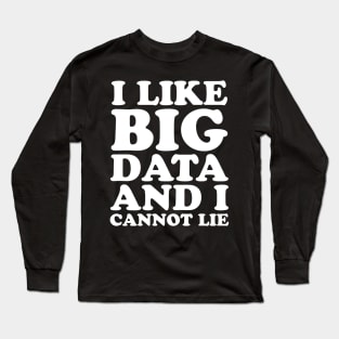 I like big data and I cannot lie Long Sleeve T-Shirt